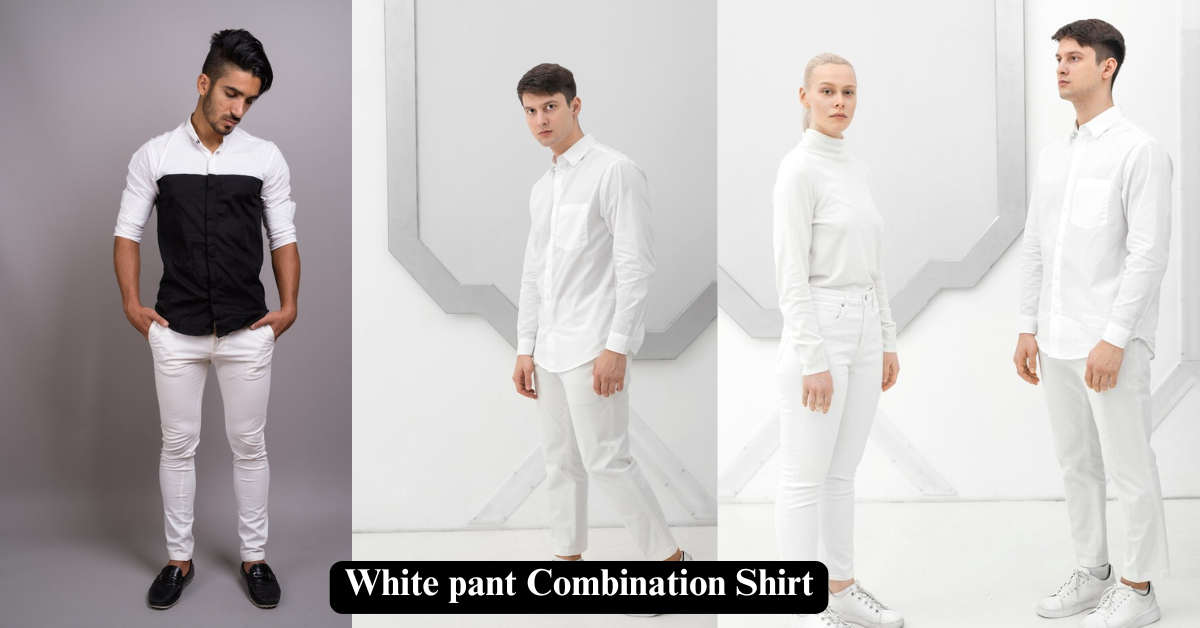 White Pant Combination Shirt | 7 Impressive Looking Pairs